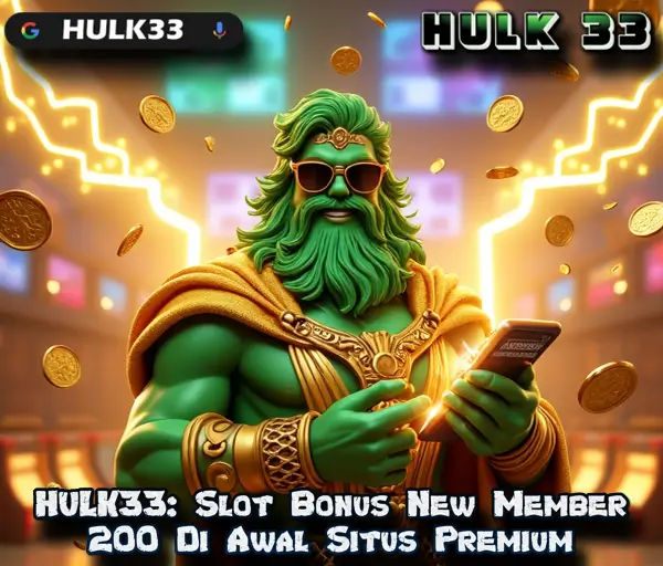 HULK33: Slot Bonus New Member 200 Di Awal Situs Premium